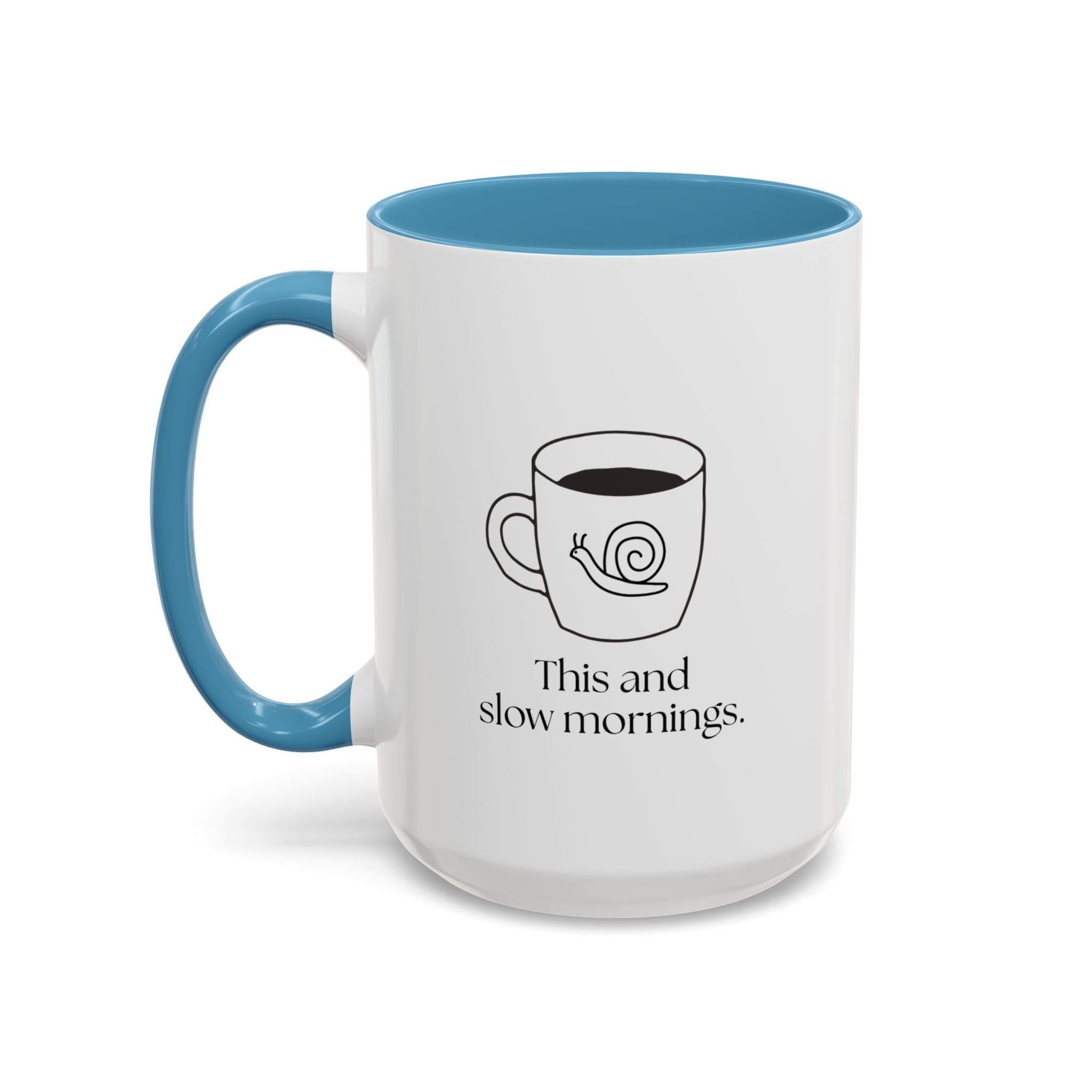 Slow Mornings Coffee Mug — "This and slow mornings" Accent Ceramic Mug (15oz)