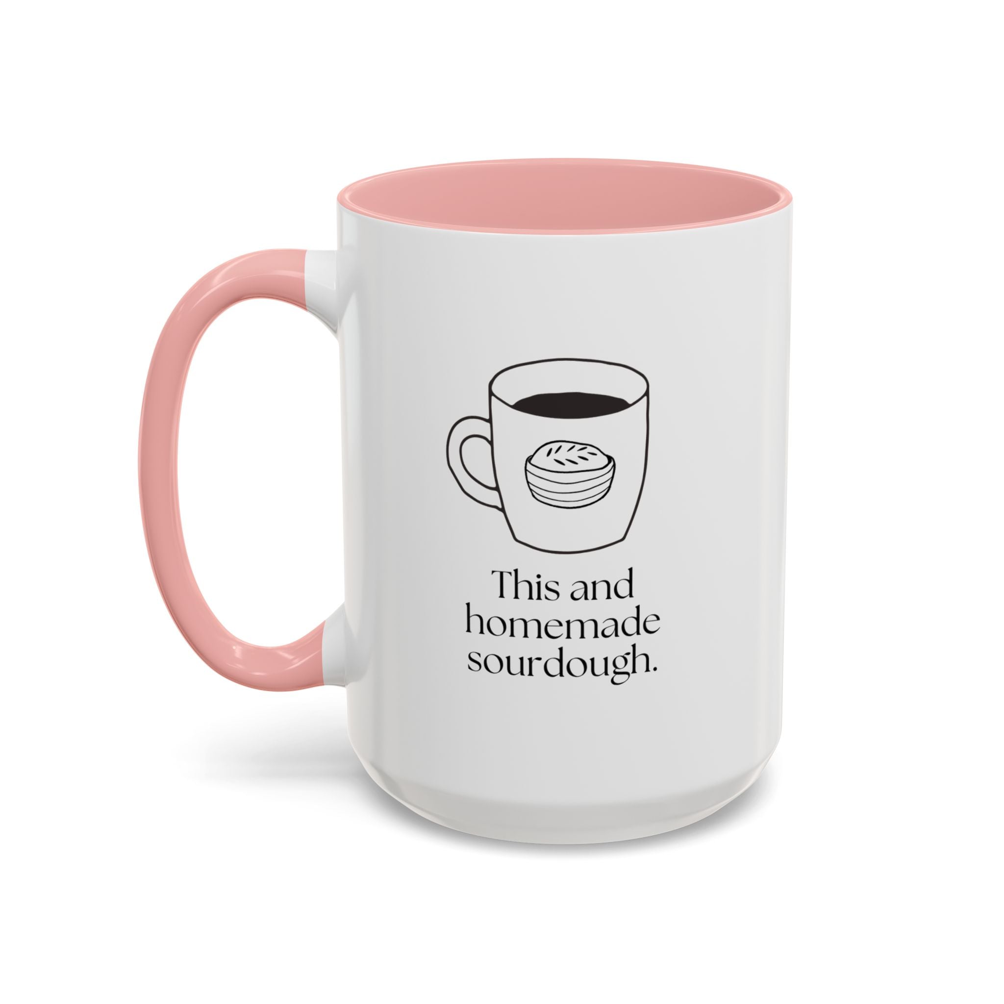 Homemade Sourdough Coffee Mug — "This and homemade sourdough" Accent Ceramic Mug (15oz)