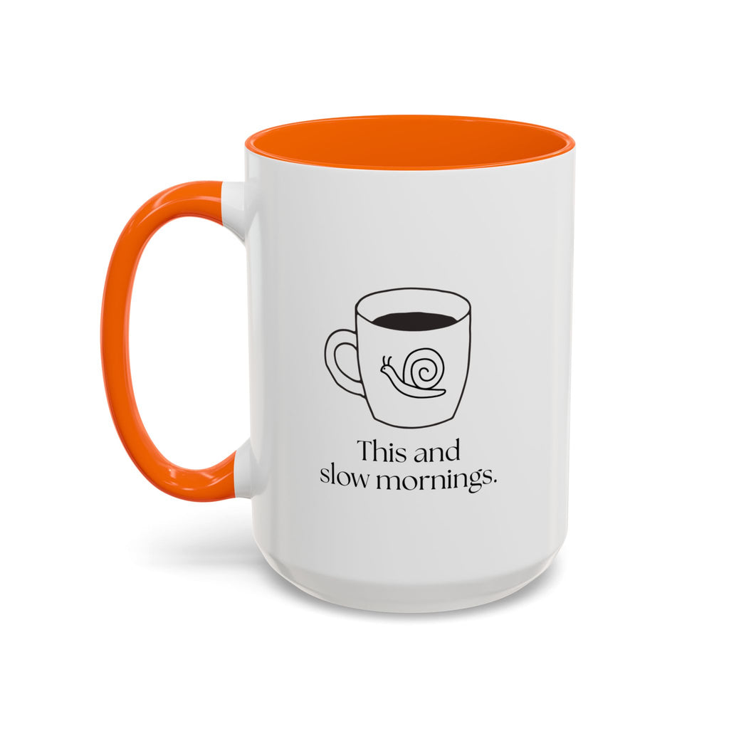 Slow Mornings Coffee Mug — "This and slow mornings" Accent Ceramic Mug (15oz)