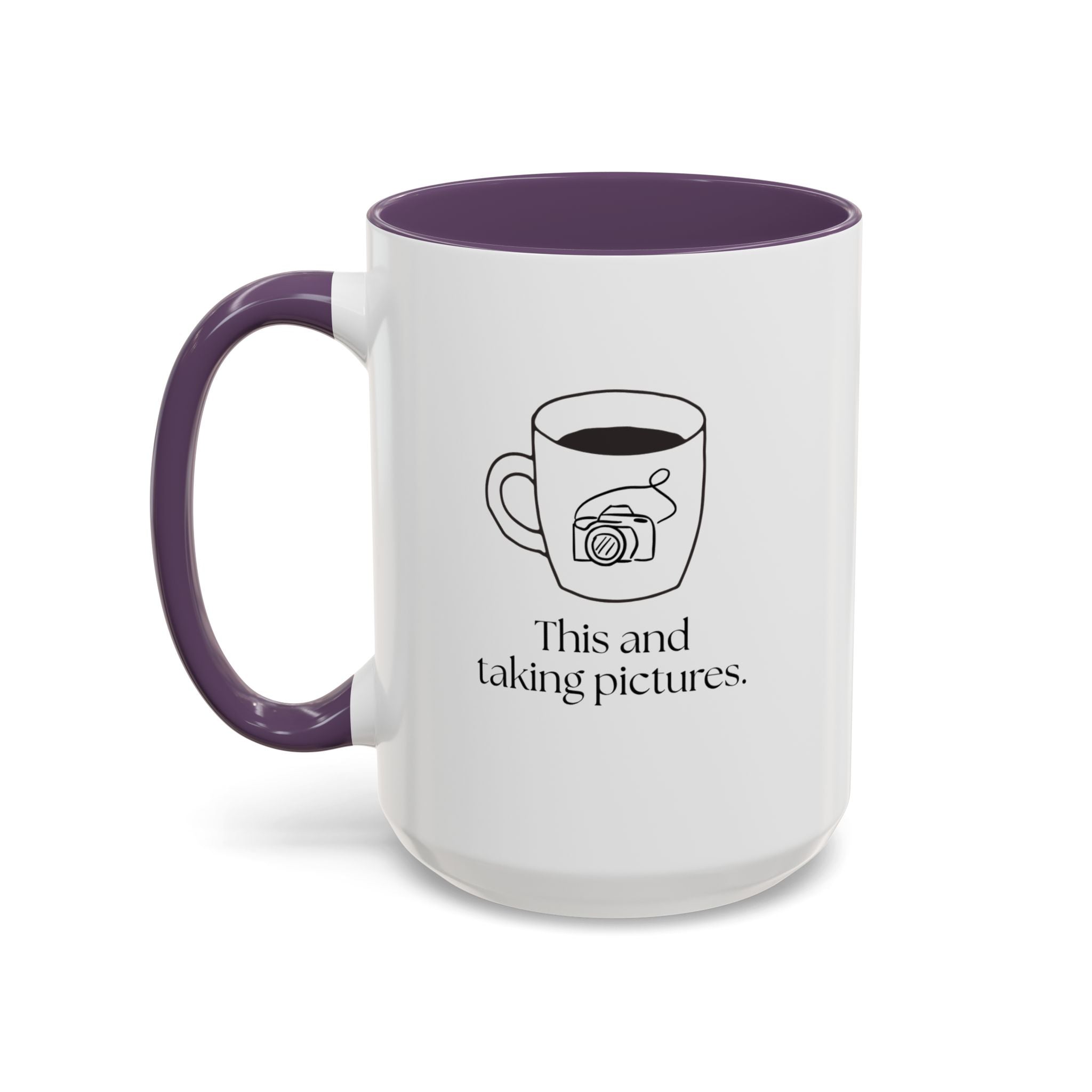 Taking Pictures Coffee Mug — "This and taking pictures" Accent Ceramic Mug (15oz)