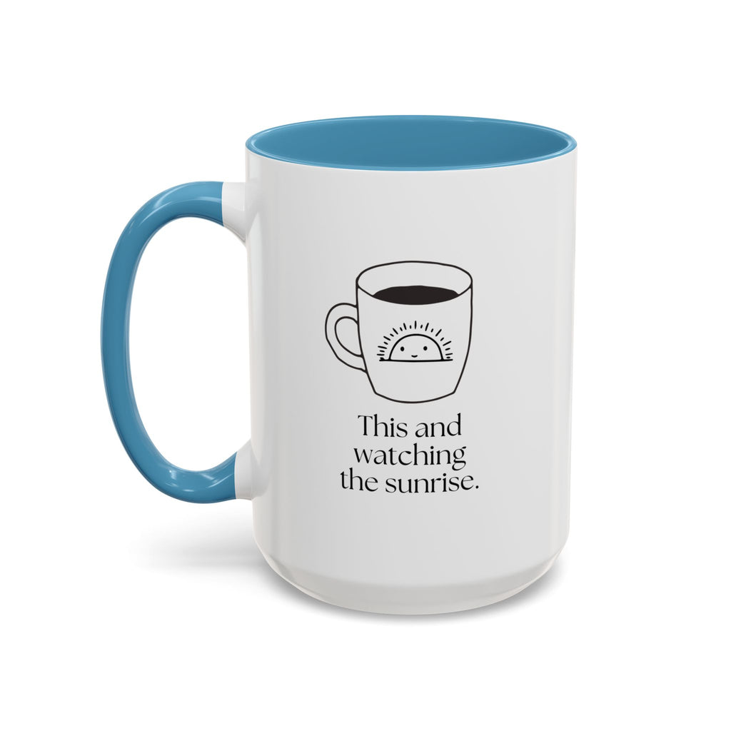 Watching The Sunrise Coffee Mug — "This and watching the sunrise" Accent Ceramic Mug (15oz)