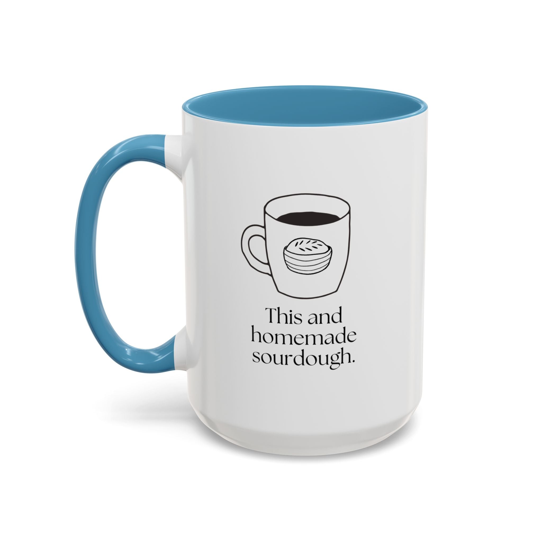 Homemade Sourdough Coffee Mug — "This and homemade sourdough" Accent Ceramic Mug (15oz)