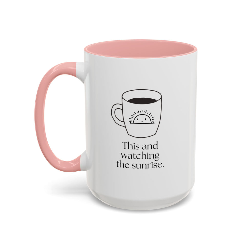 Watching The Sunrise Coffee Mug — "This and watching the sunrise" Accent Ceramic Mug (15oz)