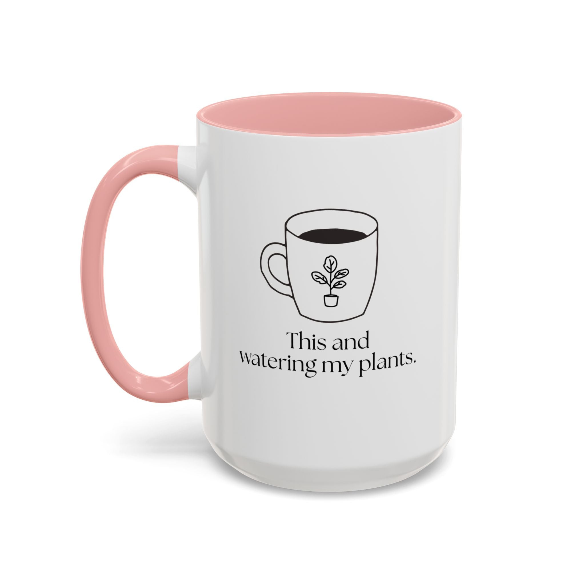 Watering My Plants Coffee Mug — "This and watering my plants" Accent Ceramic Mug (15oz)