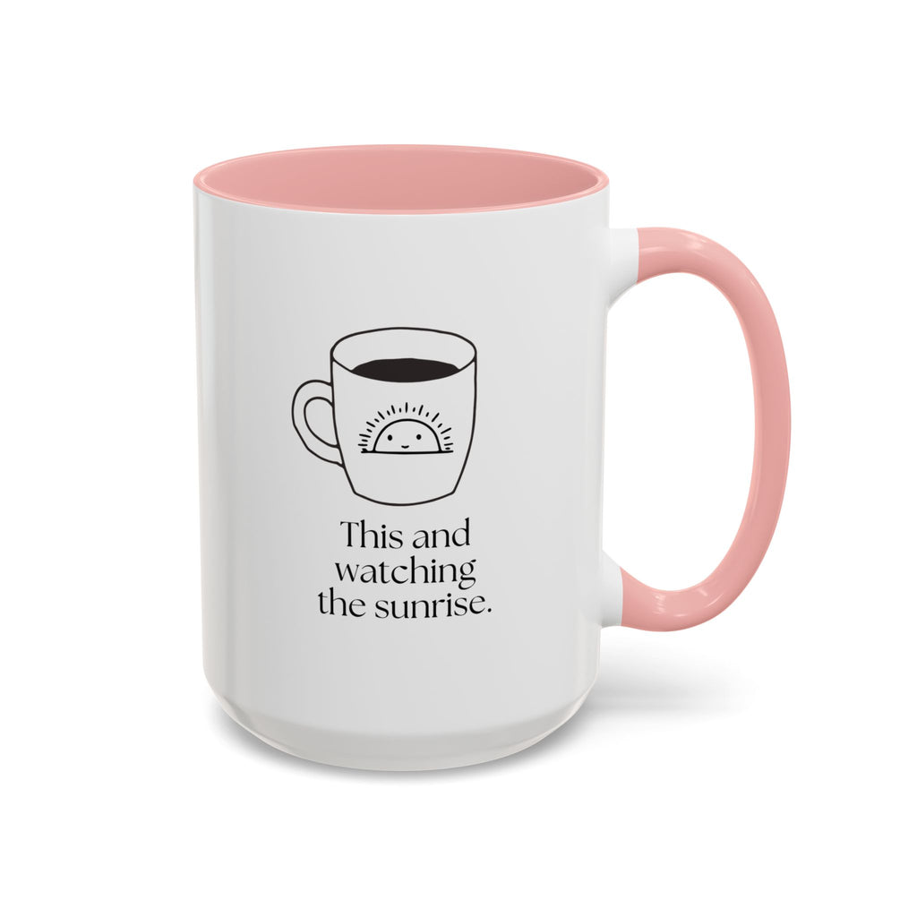 Watching The Sunrise Coffee Mug — "This and watching the sunrise" Accent Ceramic Mug (15oz)