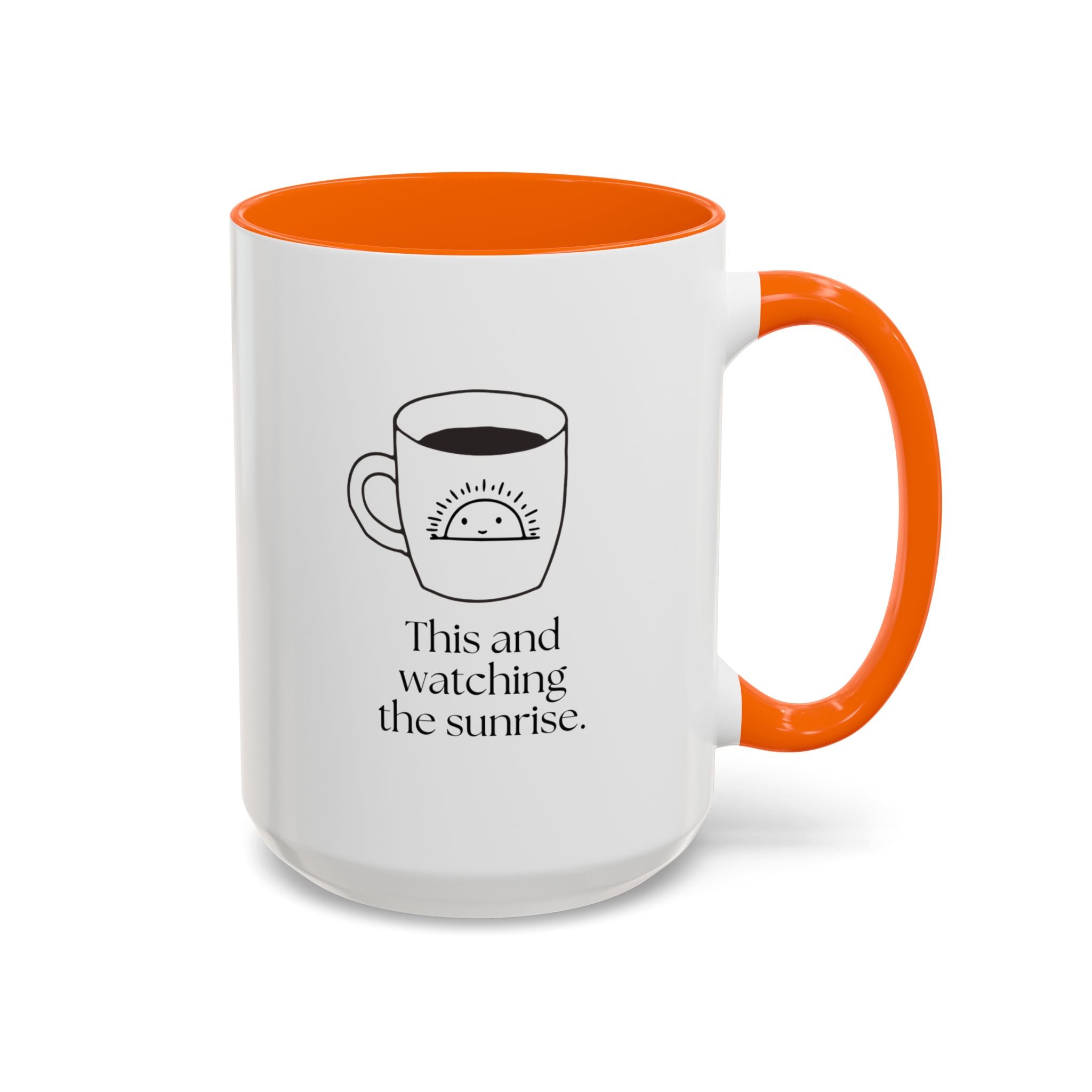 Watching The Sunrise Coffee Mug — "This and watching the sunrise" Accent Ceramic Mug (15oz)