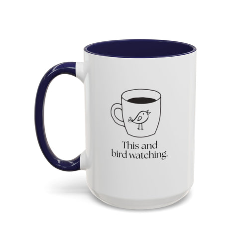 Bird Watching Coffee Mug — "This and bird watching" Accent Ceramic Mug (15oz)