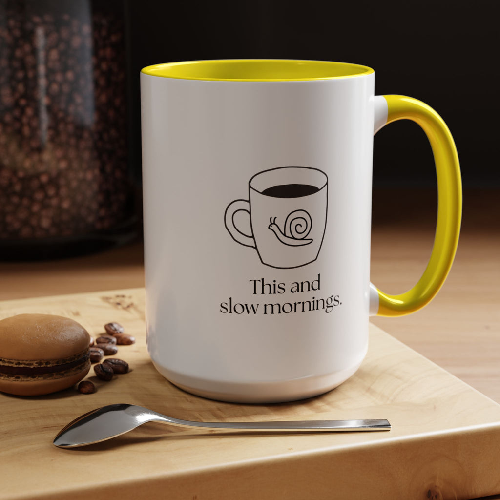 Slow Mornings Coffee Mug — "This and slow mornings" Accent Ceramic Mug (15oz)