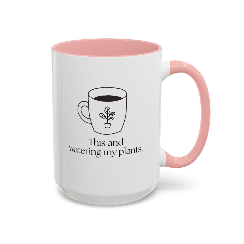 Watering My Plants Coffee Mug — "This and watering my plants" Accent Ceramic Mug (15oz)