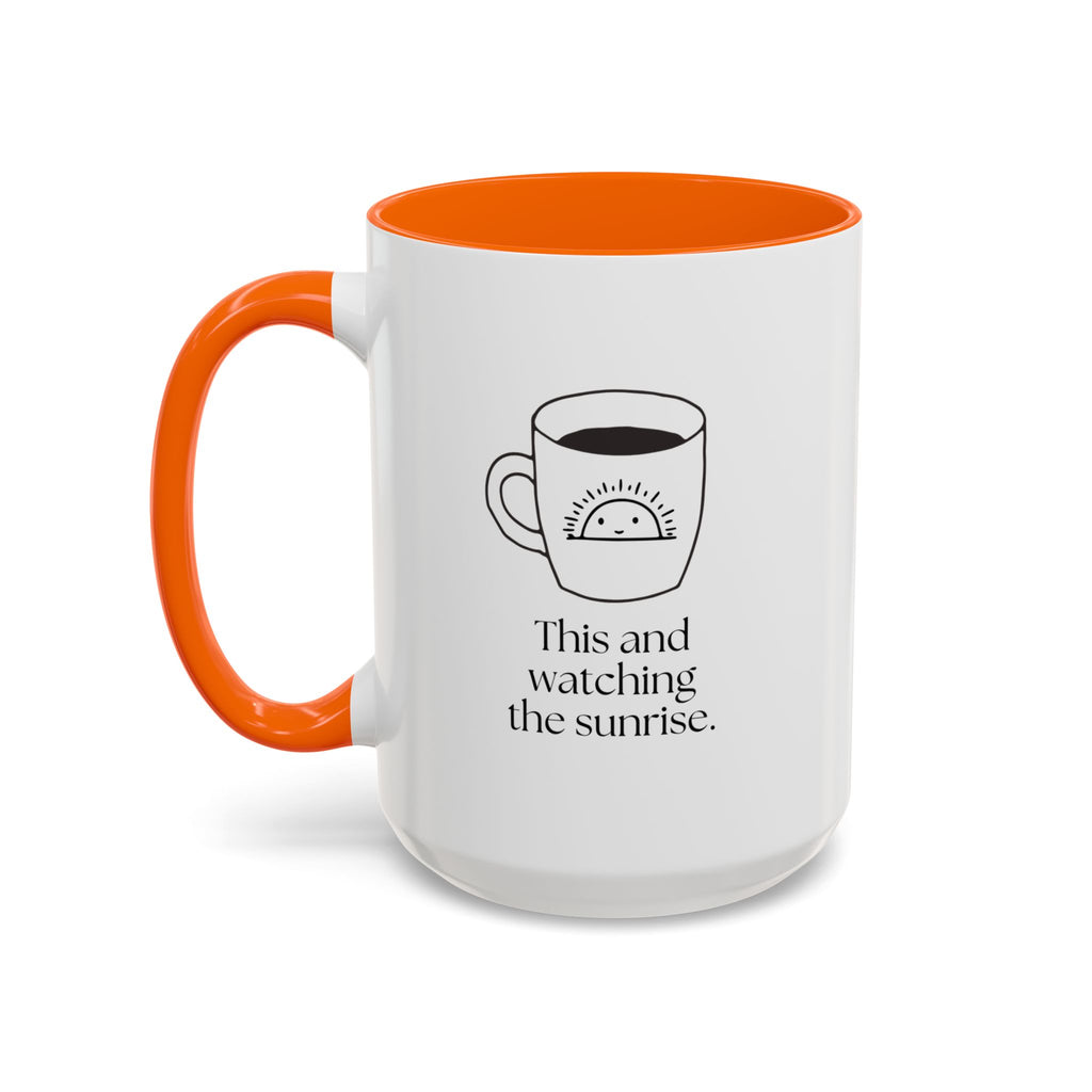 Watching The Sunrise Coffee Mug — "This and watching the sunrise" Accent Ceramic Mug (15oz)