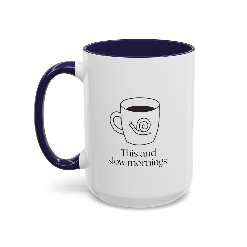 Slow Mornings Coffee Mug — "This and slow mornings" Accent Ceramic Mug (15oz)