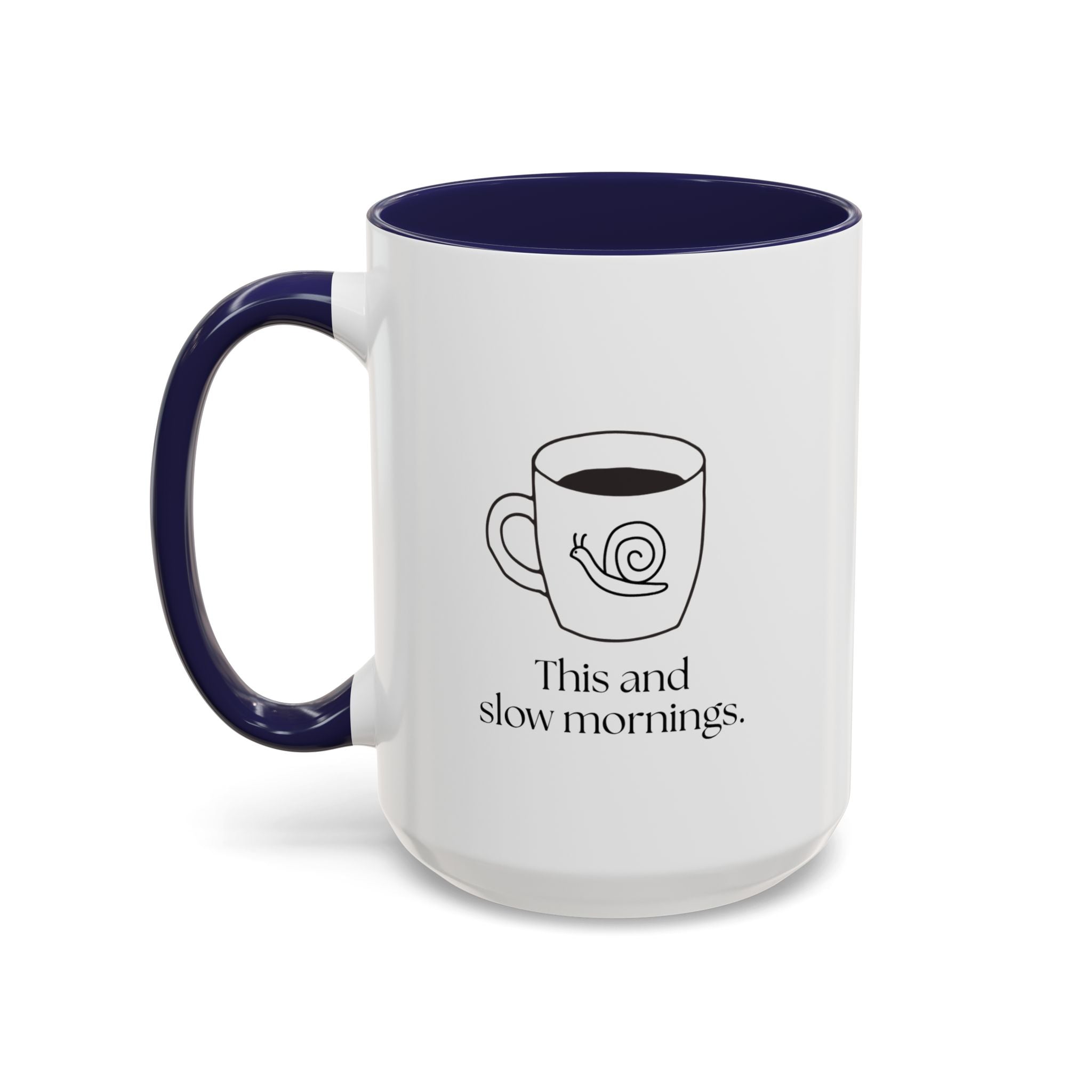 Slow Mornings Coffee Mug — "This and slow mornings" Accent Ceramic Mug (15oz)