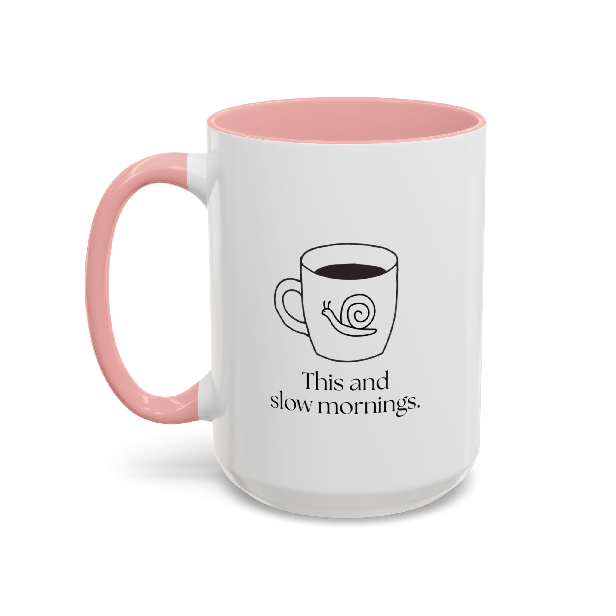Slow Mornings Coffee Mug — "This and slow mornings" Accent Ceramic Mug (15oz)